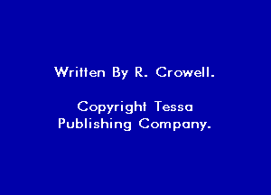 Written By R. Crowell.

Copyright Tessa
Publishing Company.