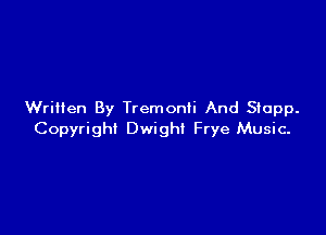 Written By Tremonli And Stopp.

Copyright Dwight Frye Music.