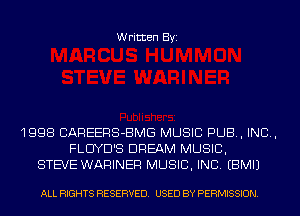 Written Byi

1998 CAREERS-BMG MUSIC PUB, IND,
FLUYD'S DREAM MUSIC,
STEVE WARINER MUSIC, INC. EBMIJ

ALL RIGHTS RESERVED. USED BY PERMISSION.