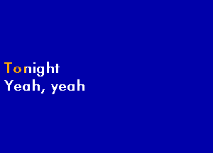 Tothi

Yeah,yeah