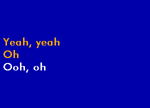 Yea h, yea h