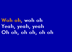 Woh oh, woh oh

Yeah, yeah, yeah
Oh oh, oh oh, oh oh