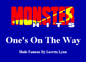 .0

xgg
n T's

aanmmf

One's On The W 21y

Made Famous By Loretta Lynn