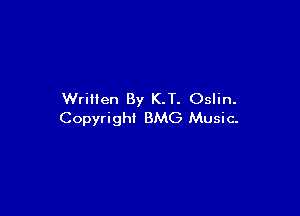 Written By K.T. Oslin.

Copyright BMG Music.