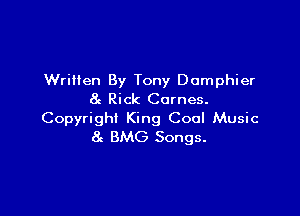 Written By Tony Domphier
8g Rick Cornes.

Copyright King Cool Music
at BMG Songs.