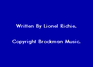 Written By Lionel Richie.

Copyright Brockmon Music-