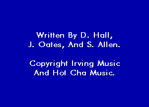 Wrillen By D. Hall,
J. Oates, And 5. Allen.

Copyright Irving Music
And Hot Cho Music.