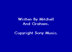 Written By Mitchell
And Graham.

Copyright Sony Music.