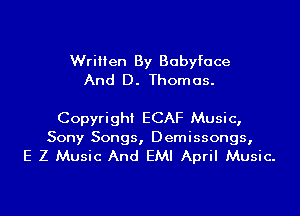 Written By Babyface
And D. Thomas.

Copyright ECAF Music,
Sony Songs, Demissongs,
E Z Music And EMI April Music.