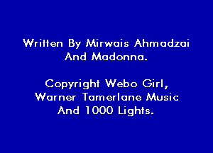 Written By Mirwois Ahmodzoi
And Madonna.

Copyright Webo Girl,
Warner Tomerlone Music
And 1000 Lighis.

g