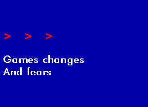 Ga mes cha nges

And fears