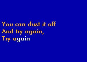 You can dust H off

And try again,
Try again