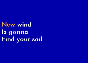 New wind

Is gonna
Find your soil