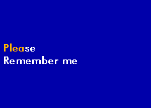 Please

Remember me