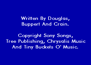 Written By Douglas,
Bupperi And Crain.

Copyright Sony Songs,
Tree Publishing, Chrysalis Music
And Tiny Buckets 0' Music.