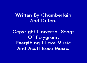 Written By Chamberlain
And Dillon.

Copyright Universal Songs
Of Polygrom,

Everything I Love Music
And Acuff Rose Music.

g