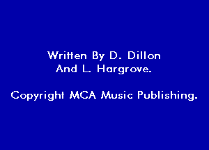Wrillen By D. Dillon
And L. Horgrove.

Copyright MCA Music Publishing.