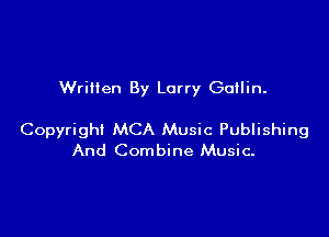 Written By Larry Gailin.

Copyright MCA Music Publishing
And Combine Music.