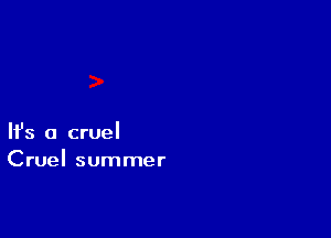 Ifs a cruel

Cruel summer