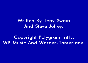 Wriilen By Tony Swain
And Steve Jolley.

Copyright Polygrom Ini'l.,
WB Music And Worner-Tumerlone.