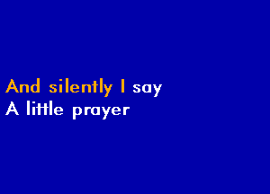 And silently I say

A lime prayer