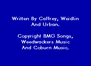 Written By Coffrey, Weidlin
And Urban.

Copyright BMG Songs,
Weedwuckers Music
And Coburn Music.