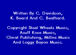 Written By C. Davidson,
K. Beard And C. Beaihard.

Copyright Steel Wheels Music,
Acuff Rose Music,

Clmai Publishing, Millne Music
And Loggy Bayon Music.