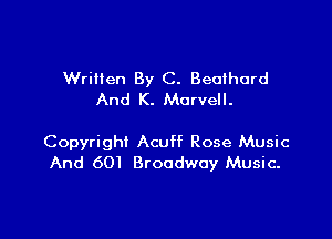 Written By C. Beoihord
And K. Marvell.

Copyright Acuff Rose Music
And 601 Broadway Music.