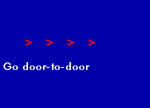 Go door-to-door