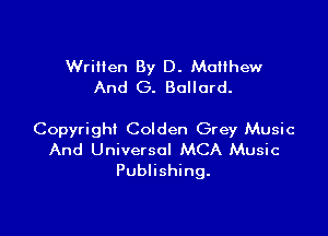 Written By D. Mloew
And (3. Bollard.

Copyright Colden Grey Music
And Universal MCA Music
Publishing.