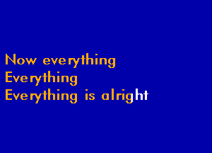 Now eve ryihing

Eve ryihing
Eve ryfhing is olrig hf