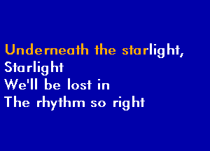 Unde rneaih the 510 rlig hf,
Stu rlig hi

We'll be lost in
The rhythm so right