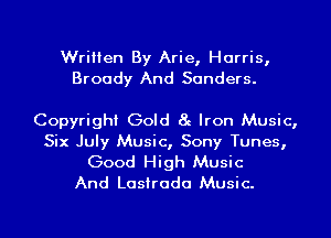 Written By Arie, Harris,
Broady And Sanders.

Copyright Gold 8g Iron Music,
Six July Music, Sony Tunes,
Good High Music
And Lasirada Music.