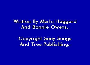 Written By Merle Haggard
And Bonnie Owens.

Copyright Sony Songs
And Tree Publishing.