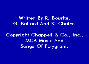 Written By R. Bourke,
G. Bollard And K. Choier.

Copyright Choppell 8g Co., Inc.,
MCA Music And
Songs Of Polygrum.
