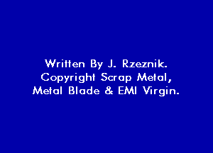 Written By J. Rzeznik.

Copyright Scrap Metal,
Metal Blade 8n EMI Virgin.