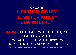 Written Byi

EMI BLACKWDDD MUSIC, INC,
HEARTISAN MUSIC,
WE'VE GOT THE MUSIC Eadm. by

SONGS OF PDLYGRAM INT'L., INC.) EBMIJ
ALL RIGHTS RESERVED. USED BY PERMISSION.