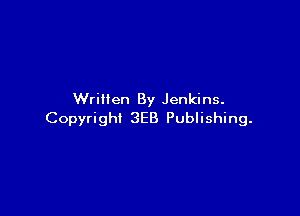 Written By Jenkins.

Copyright 3E8 Publishing.
