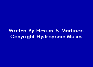 Written By Hexum 8c Martinez.

Copyright Hydroponic Music.