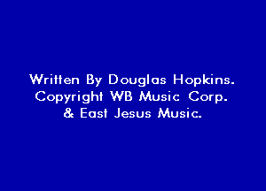 Written By Douglas Hopkins.

Copyright WB Music Corp.
8c Eosl Jesus Music-