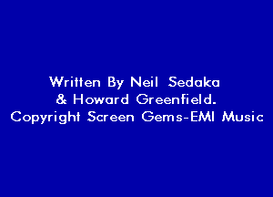 Written By Neil Sedoko

8g Howard Greenfield.
Copyright Screen Gems-EMI Music