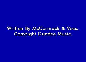 Written By McCormack 8g Voss.

Copyright Dundee Music.