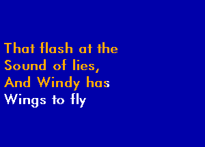 Thai Hash of the

Sound of lies,

And Windy has
Wings to fly