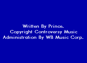 Written By Prince.

Copyright Controversy Music
Administration By WB Music Corp.