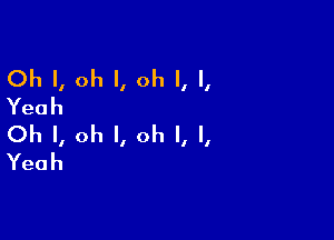 ()hl,ohl,ohl,L
Yeah

()hl,ohl,ohl,L
Yeah