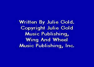 Wriilen By Julie Gold.
Copyrighi Julie Gold

Music Publishing,
Wing And Wheel
Music Publishing, Inc.