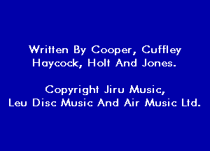 Written By Cooper, Cuffley
Haycock, Holt And Jones.

Copyright Jiru Music,
Leu Disc Music And Air Music Ltd.