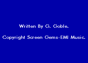 Written By G. Goble.

Copyright Screen Gems-EMI Music.
