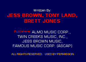 W ritten Byz

ALMD MUSIC CORP,
TWIN CREEKS MUSIC, INC,
JESS BROWN MUSIC,
FAMOUS MUSIC CORP. LASCAPJ

ALL RIGHTS RESERVED. USED BY PERMISSION