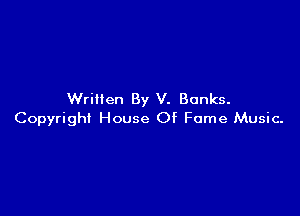 Written By V. Banks.

Copyright House Of Fame Music.